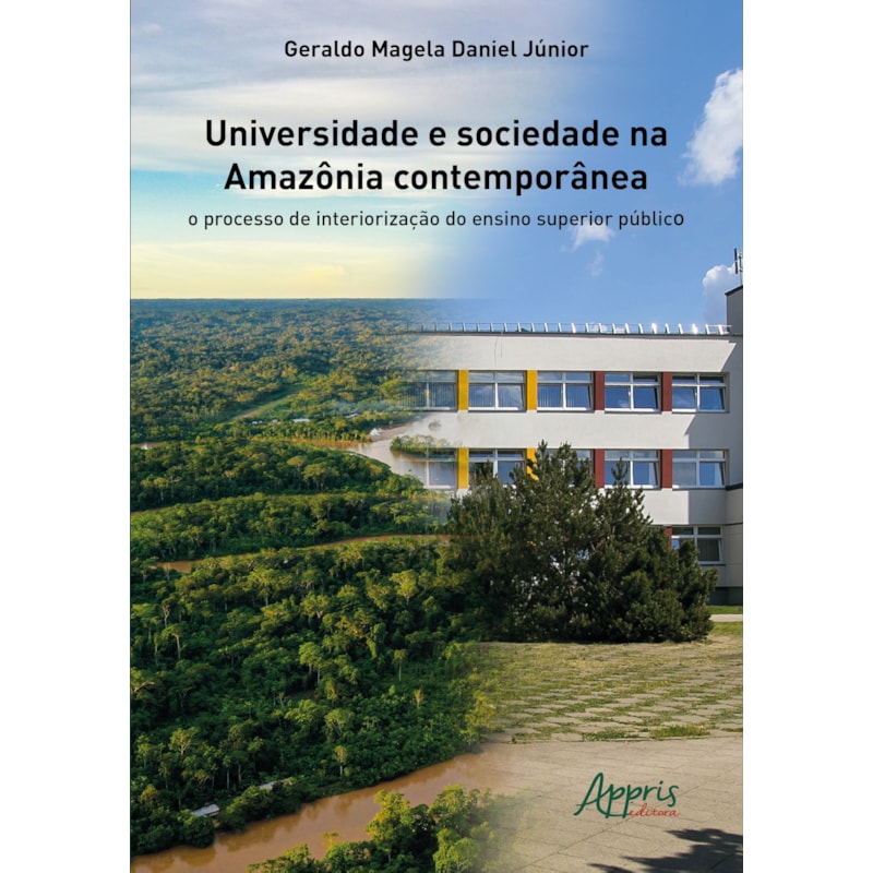 UNIVERSIDADE E SOCIEDADE NA AMAZÔNIA CONTEMPORÂNEA: O PROCESSO DE INTERIORIZAÇÃO DO ENSINO SUPERIOR PÚBLICO