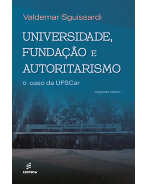 UNIVERSIDADE, FUNDAÇÃO E AUTORITARISMO:: O CASO DA UFSCAR
