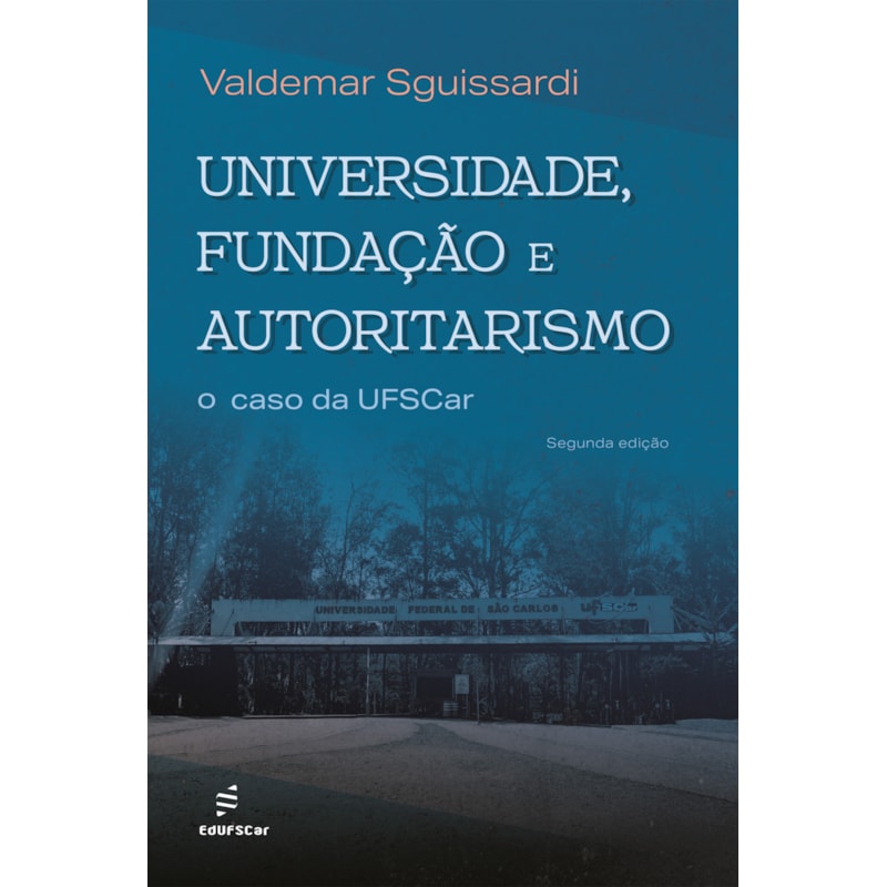 UNIVERSIDADE, FUNDAÇÃO E AUTORITARISMO:: O CASO DA UFSCAR