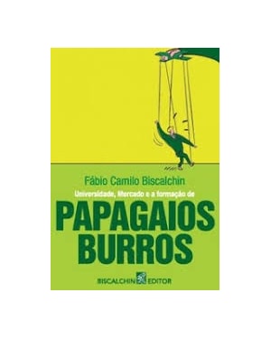 UNIVERSIDADE, MERCADO E A FORMACAO DE PAPAGAIOS BURROS - 1