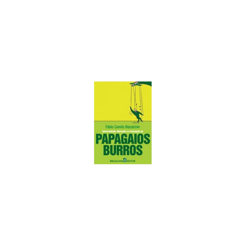 UNIVERSIDADE, MERCADO E A FORMACAO DE PAPAGAIOS BURROS - 1