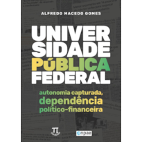 Universidade Pública Federal: autonomia capturada, dependência político-financeira