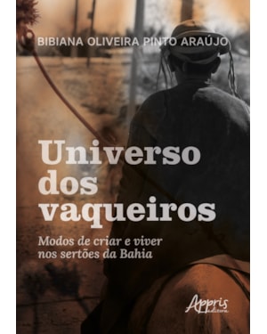 UNIVERSO DOS VAQUEIROS:: MODOS DE CRIAR E VIVER NOS SERTÕES DA BAHIA