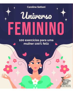 UNIVERSO FEMININO: 100 EXERCÍCIOS PARA UMA MULHER 100% FELIZ
