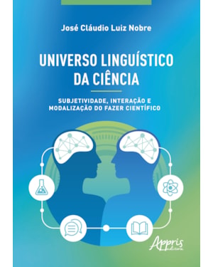 UNIVERSO LINGUÍSTICO DA CIÊNCIA: SUBJETIVIDADE, INTERAÇÃO E MODALIZAÇÃO DO FAZER CIENTÍFICO