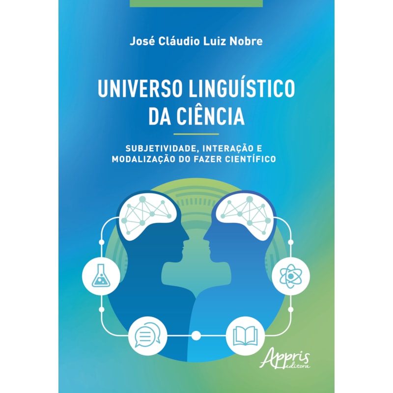 UNIVERSO LINGUÍSTICO DA CIÊNCIA: SUBJETIVIDADE, INTERAÇÃO E MODALIZAÇÃO DO FAZER CIENTÍFICO