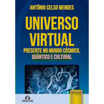 UNIVERSO VIRTUAL - PRESENTE NO MUNDO CÓSMICO, QUÂNTICO E CULTURAL - SEMEANDO LIVROS