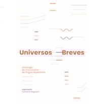 Universos breves: antologia do microconto de língua espanhola