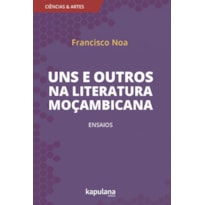 UNS E OUTROS NA LITERATURA MOÇAMBICANA - ENSAIOS - VOL. 3