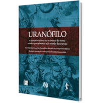 URANÓFILO, O PEREGRINO CELESTE: OU OS ÊXTASES DA MENTE URÂNICA PEREGRINANDO PELO MUNDO CELESTE
