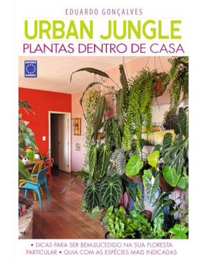 URBAN JUNGLE - PLANTAS DENTRO DE CASA - EDUARDO GONÇALVES