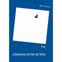 Urbanismo em fim de linha e outros estudos sobre o colapso da modernização arquitetônica