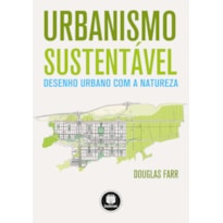 URBANISMO SUSTENTÁVEL: DESENHO URBANO COM A NATUREZA