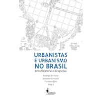Urbanistas e urbanismo no Brasil: entre trajetórias e biografias