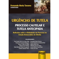 URGÊNCIAS DE TUTELA - PROCESSO CAUTELAR E TUTELA ANTECIPADA - REFLEXÕES SOBRE A EFETIVIDADE DO PROCESSO NO ESTADO DEMOCRÁTICO DO DIREITO