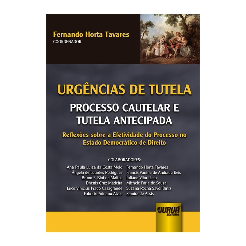 URGÊNCIAS DE TUTELA - PROCESSO CAUTELAR E TUTELA ANTECIPADA - REFLEXÕES SOBRE A EFETIVIDADE DO PROCESSO NO ESTADO DEMOCRÁTICO DO DIREITO