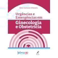 URGÊNCIAS E EMERGÊNCIAS EM GINECOLOGIA E OBSTETRÍCIA