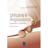 URTICÁRIA E ANGIODEMA: DIAGNÓSTICO E TRATAMENTO URTICÁRIA E ANGIODEMA: DIAGNÓSTICO E TRATAMENTO