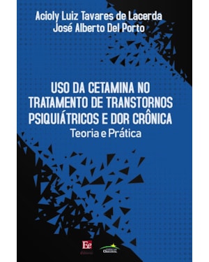 USO DA CETAMINA NO TRATAMENTO DE TRANSTORNOS PSIQUIÁTRICOS E DOR CRÔNICA: TEORIA E PRÁTICA