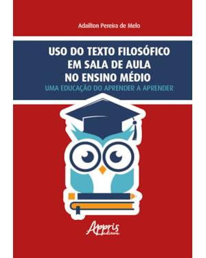 USO DO TEXTO FILOSÓFICO EM SALA DE AULA NO ENSINO MÉDIO: UMA EDUCAÇÃO DO APRENDER A APRENDER