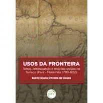 USOS DA FRONTEIRA:: TERRAS, CONTRABANDO E RELAÇÕES SOCIAIS NO TURIAÇU (PARÁ - MARANHÃO, 1790-1852)