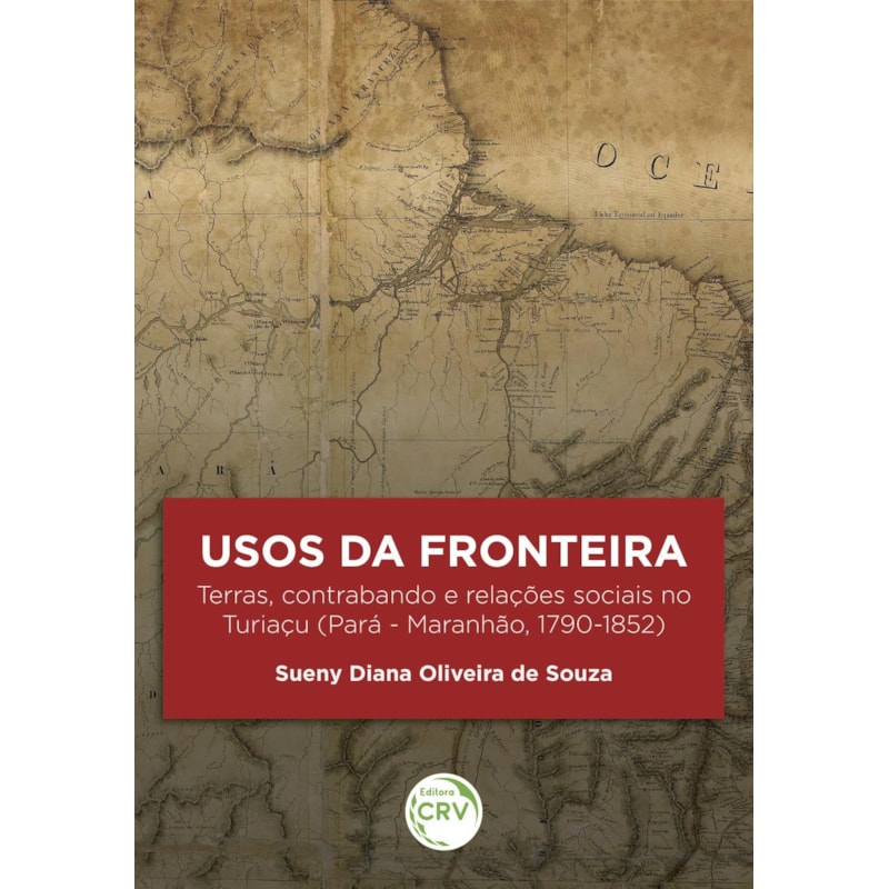 USOS DA FRONTEIRA:: TERRAS, CONTRABANDO E RELAÇÕES SOCIAIS NO TURIAÇU (PARÁ - MARANHÃO, 1790-1852)