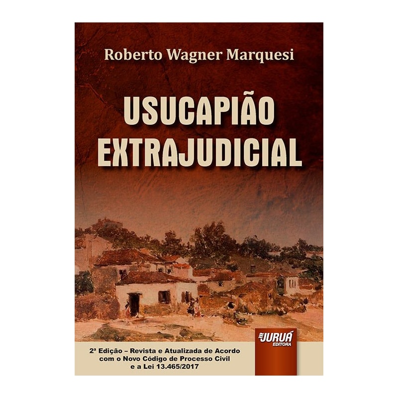 USUCAPIÃO EXTRAJUDICIAL - DE ACORDO COM O NOVO CÓDIGO DE PROCESSO CIVIL E A LEI 13.465/2017
