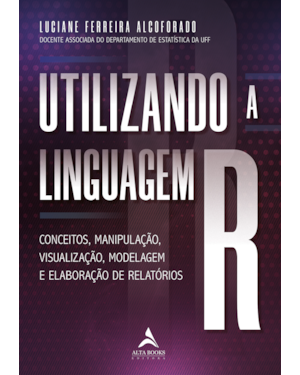 Utilizando a linguagem R: conceitos, manipulação, visualização, modelagem e elaboração de relatórios