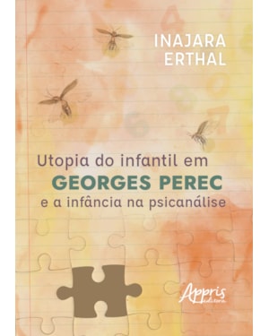 UTOPIA DO INFANTIL EM GEORGES PEREC E A INFÂNCIA NA PSICANÁLISE