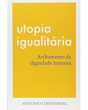 UTOPIA IGUALITÁRIA - AVILTAMENTO DA DIGNIDADE HUMANA