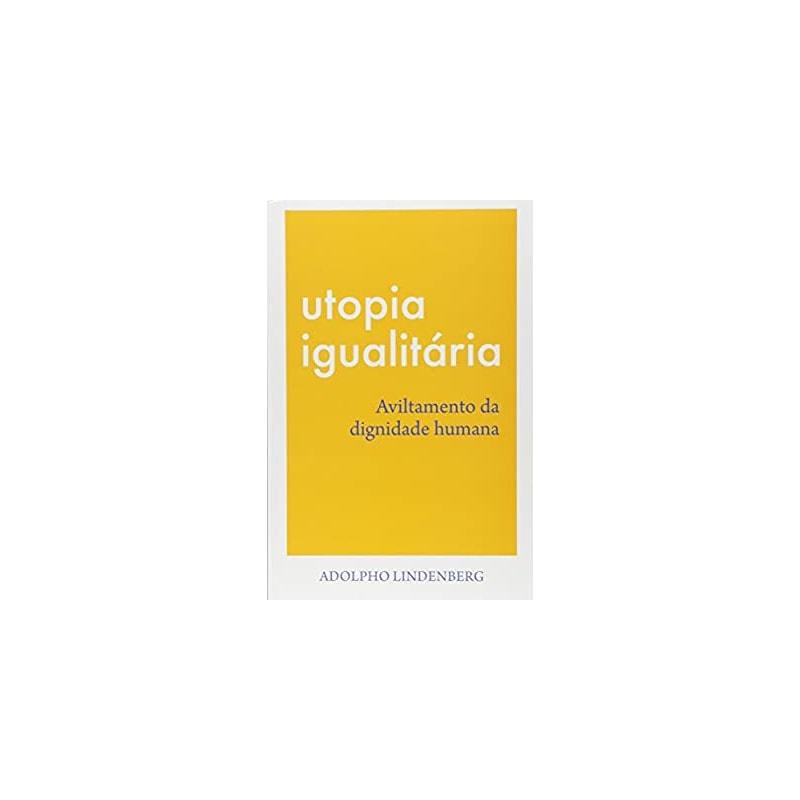 UTOPIA IGUALITÁRIA - AVILTAMENTO DA DIGNIDADE HUMANA