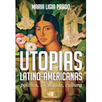 UTOPIAS LATINO-AMERICANAS: POLÍTICA, SOCIEDADE, CULTURA