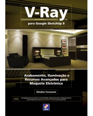 V-RAY PARA GOOGLE SKETCHUP 8: ACABAMENTO, ILUMINAÇÃO E RECURSOS AVANÇADOS PARA MAQUETE ELETRÔNICA