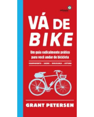 VA DE BIKE - UM GUIA RADICALMENTE PRATICO PARA VOCE ANDAR DE BICICLETA