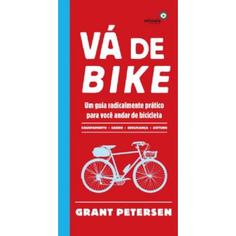 VA DE BIKE - UM GUIA RADICALMENTE PRATICO PARA VOCE ANDAR DE BICICLETA