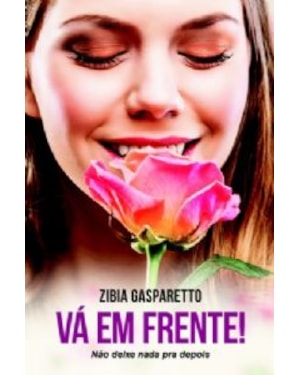 VÁ EM FRENTE! NÃO DEIXE NADA PRA DEPOIS