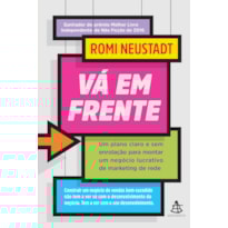 VÁ EM FRENTE: UM PLANO CLARO E SEM ENROLAC¸A~O PARA MONTAR UM NEGO´CIO LUCRATIVO DE MARKETING DE REDE