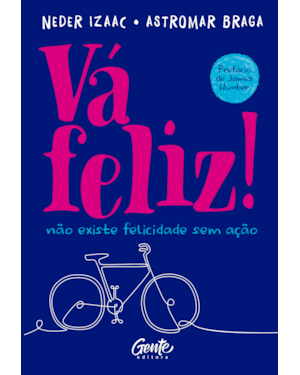 VÁ FELIZ!: NÃO EXISTE FELICIDADE SEM AÇÃO