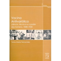 VACINA ANTIVARIÓLICA - CIÊNCIA, TÉCNICA E O PODER DOS HOMENS, 1808-1920