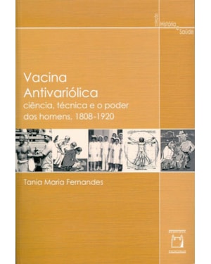 VACINA ANTIVARIÓLICA - CIÊNCIA, TÉCNICA E O PODER DOS HOMENS, 1808-1920