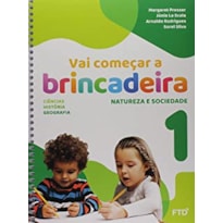 Vai começar a brincadeira Natureza e Sociedade - Vol. 1: conjunto