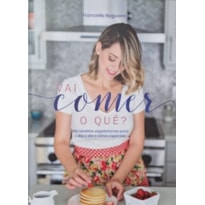 Vai comer o que ?: 100 receitas vegetarianas para o dia a dia e datas especiais