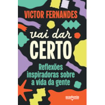 VAI DAR CERTO: REFLEXÕES INSPIRADORAS SOBRE A VIDA DA