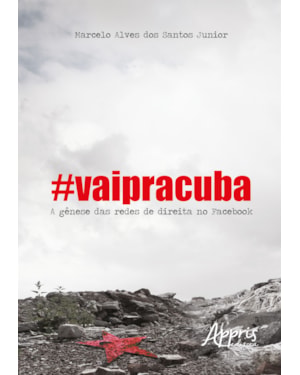 #VAIPRACUBA! : A GÊNESE DAS REDES DE DIREITA NO FACEBOOK
