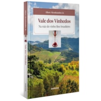 VALE DOS VINHEDOS (CAPA DURA): NA RAIZ DO VINHO FINO BRASILEIRO