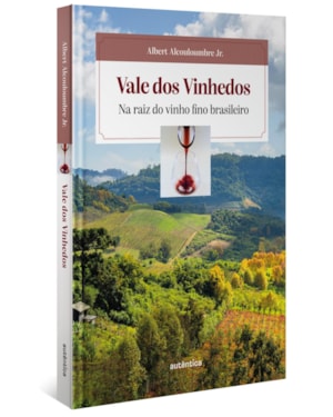 VALE DOS VINHEDOS (CAPA DURA): NA RAIZ DO VINHO FINO BRASILEIRO