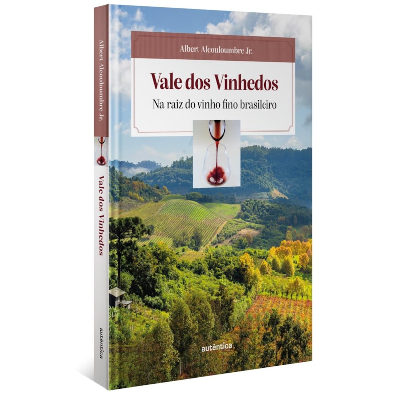 VALE DOS VINHEDOS (CAPA DURA): NA RAIZ DO VINHO FINO BRASILEIRO