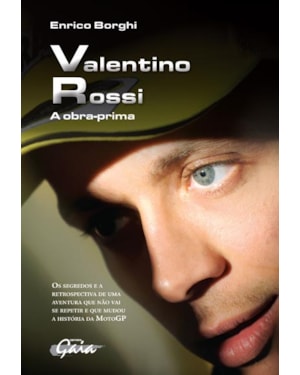 Valentino rossi: a obra-prima-os segredos e a retrospectiva de uma aventura que não vai se repetir e que mudou a história da motogp