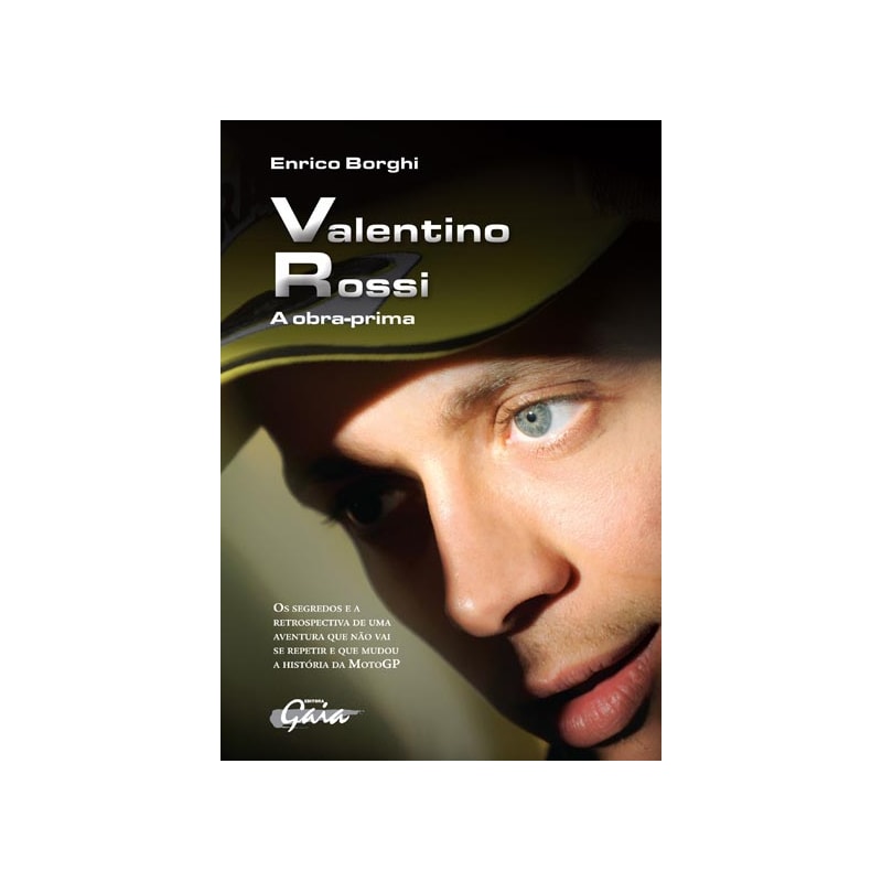 VALENTINO ROSSI: A OBRA-PRIMA-OS SEGREDOS E A RETROSPECTIVA DE UMA AVENTURA QUE NÃO VAI SE REPETIR E QUE MUDOU A HISTÓRIA DA MOTOGP
