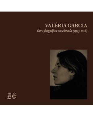 Valéria Garcia: Obra fotográfica selecionada (1995-2018)